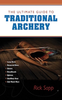 The Ultimate Guide to Traditional Archery