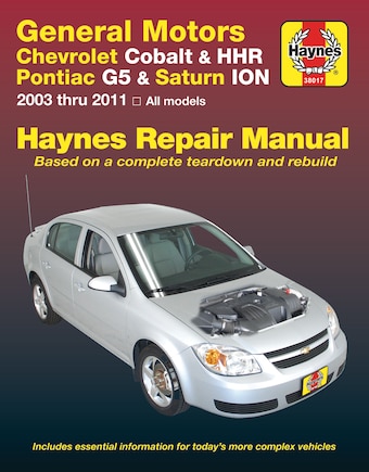 Chevrolet Cobalt 2005 Thru 2010, Chevrolet Hhr 2005 Thru 2011, Pontiac G5 2007 Thru 2009, Pontiac Pursuit 2005 Thru 2006 & Saturn Ion 2003 Thru 2007 Haynes Repair Manual: Based On A Complete Teardown And Rebuild