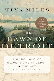 The Dawn of Detroit: A Chronicle of Slavery and Freedom in the City of the Straits