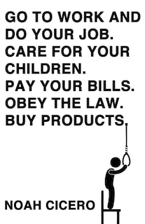 Front cover_Go to Work and Do Your Job. Care for Your Children. Pay Your Bills. Obey the Law. Buy Products.