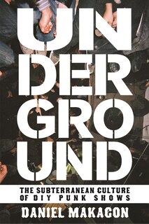 Underground: The Subterranean Culture Of Diy Punk Shows