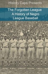 The Forgotten League: A History of Negro League Baseball