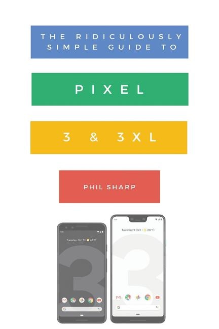 Couverture_The Ridiculously Simple Guide to Pixel 3 and 3 XL