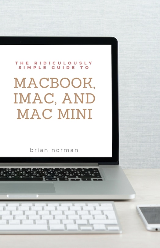 Couverture_The Ridiculously Simple Guide to MacBook, iMac, and Mac Mini