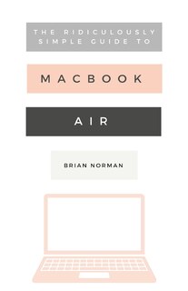 Front cover_The Ridiculously Simple Guide to the New MacBook Air