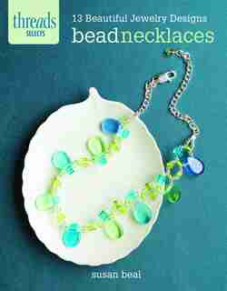 Bead Necklaces: 13 Beautiful Jewelry Designs by Susan Beal