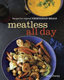 Meatless All Day: Recipes for Inspired Vegetarian Meals