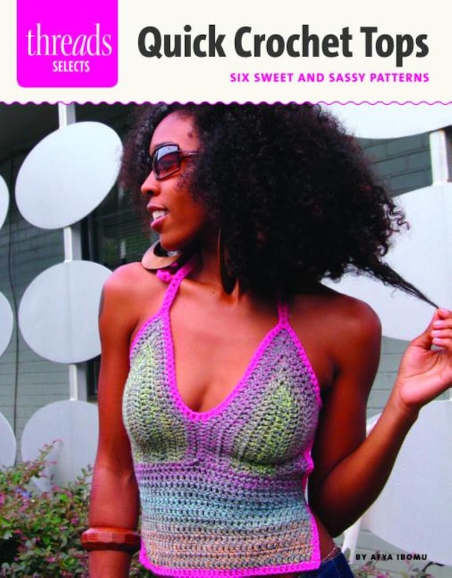 Quick Crochet Tops: Six Sweet And Sassy Patterns