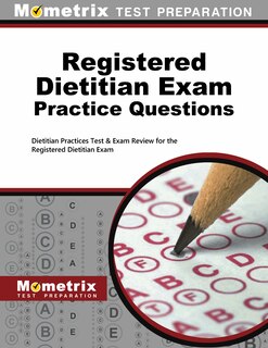 Registered Dietitian Exam Practice Questions: Dietitian Practice Tests And Review For The Registered Dietitian Exam