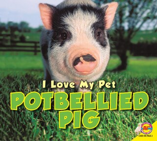Couverture_I Love My Pet Potbellied Pig