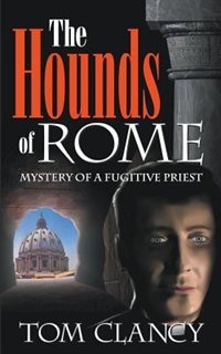 The Hounds Of Rome: Mystery Of A Fugitive Priest