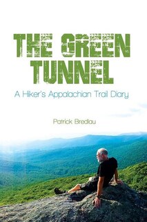 Front cover_The Green Tunnel, A Hiker's Appalachian Trail Diary