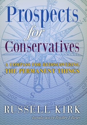 Prospects for Conservatives: A Compass for Rediscovering the Permanent Things