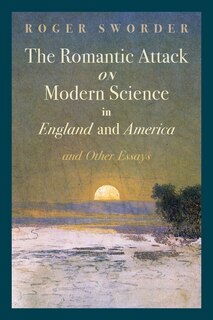 Couverture_The Romantic Attack on Modern Science in England and America and Other Essays