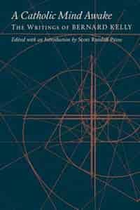 A Catholic Mind Awake: The Writings of Bernard Kelly by Bernard Kelly