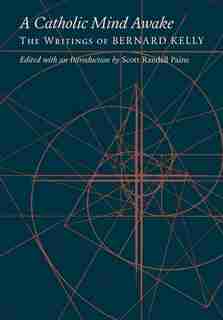 A Catholic Mind Awake: The Writings of Bernard Kelly by Bernard Kelly