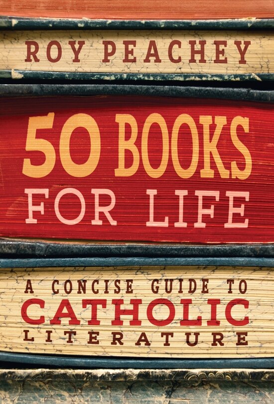 50 Books for Life: A Concise Guide to Catholic Literature