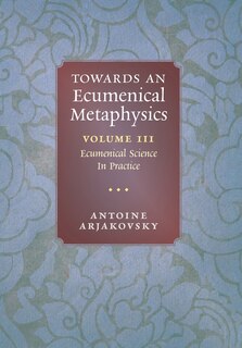 Front cover_Towards an Ecumenical Metaphysics, Volume 3