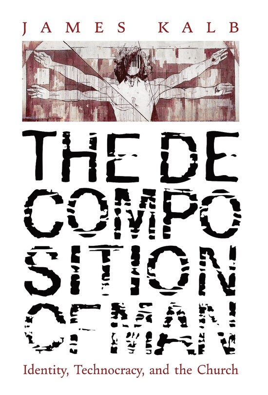 The Decomposition of Man: Identity, Technocracy, and the Church