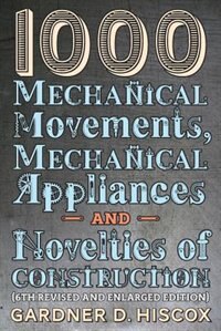 Front cover_1000 Mechanical Movements, Mechanical Appliances and Novelties of Construction (6th revised and enlarged edition)