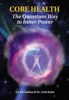 Core Health: The Quantum Way To Inner Power