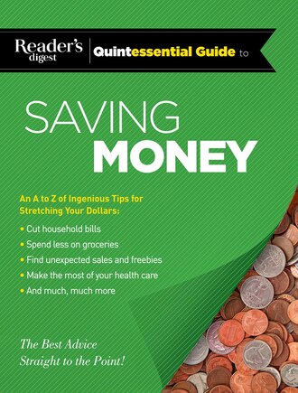 Reader's Digest Quintessential Guide to Saving Money: The Best Advice, Straight to the Point!