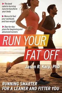 Run Your Fat Off: Running Smarter for a Leaner and Fitter You