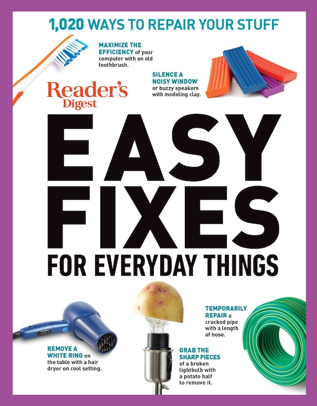 Reader's Digest Easy Fixes For Everyday Things: 1,020 Ways To Repair Your Stuff