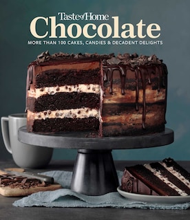 Taste of Home Chocolate: 100 Cakes, Candies and Decadent Delights