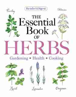 Reader's Digest The Essential Book of Herbs: Gardening * Health * Cooking de Reader's Reader's Digest