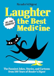 Reader's Digest Laughter Is The Best Medicine: All Time Favorites: The Funniest Jokes, Stories, And Cartoons From 100 Years Of Reader's Digest