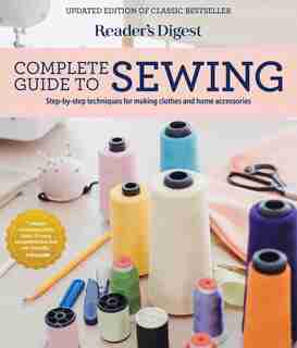 Reader's Digest Complete Guide To Sewing: Step By Step Techniques For Making Clothes And Home Accessories de Reader's Reader's Digest
