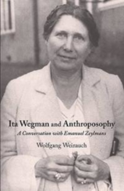 Ita Wegman and Anthroposophy: A Conversation with Emanuel Zeylmans