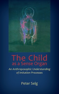 The Child as a Sense Organ: An Anthroposophic Understanding of Imitation Processes