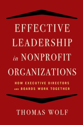 Effective Leadership for Nonprofit Organizations: How Executive Directors and Boards Work Together