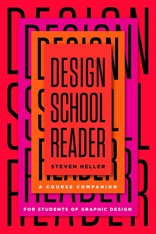 Design School Reader: A Course Companion For Students Of Graphic Design