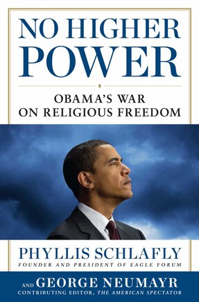 No Higher Power: Obama's War on Religious Freedom