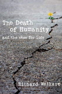 The Death of Humanity: and the Case for Life