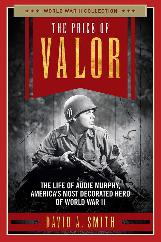 The Price of Valor: The Life of Audie Murphy, America's Most Decorated Hero of World War II