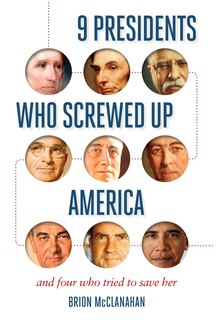 Front cover_9 Presidents Who Screwed Up America