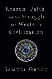 Front cover_Reason, Faith, and the Struggle for Western Civilization