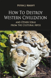 Front cover_How to Destroy Western Civilization and Other Ideas from the Cultural Abyss