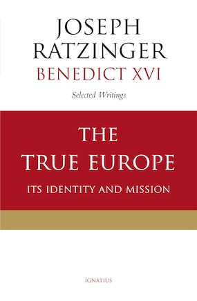 The True Europe: Its Identity and Mission