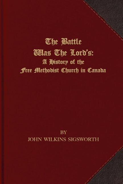 The Battle Was The Lord's: A History of the Free Methodist Church in Canada