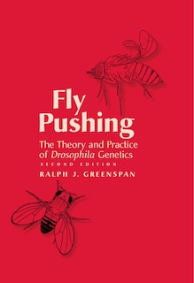 Front cover_Fly Pushing: The Theory and Practice of Drosophila Genetics, Second Edition