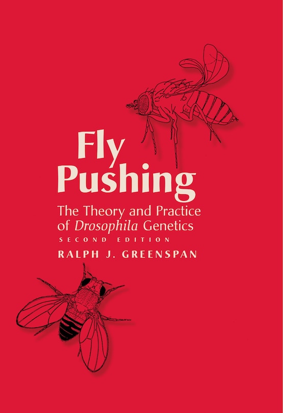 Front cover_Fly Pushing: The Theory and Practice of Drosophila Genetics, Second Edition