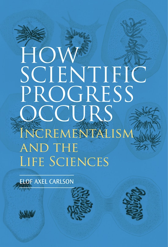 Front cover_How Scientific Progress Occurs: Incrementalism and the Life Sciences
