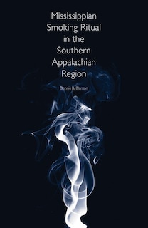 Front cover_Mississippian Smoking Ritual In The Southern Appalachian Region
