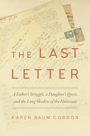 The Last Letter: A Father's Struggle, A Daughter's Quest, And The Long Shadow Of The Holocaust