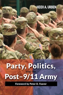 Front cover_Party, Politics, and the Post-9/11 Army